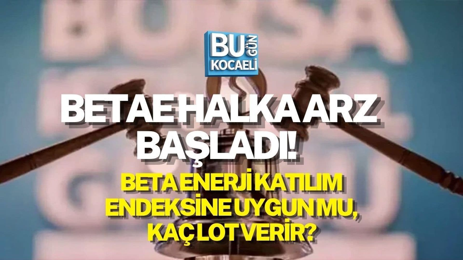 Beta Enerji 40 TL'den halka arz talep toplamaya başladı